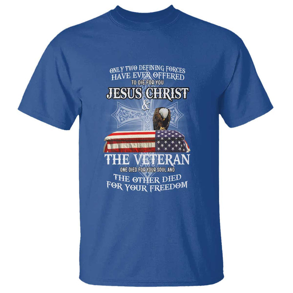 Two Defining Forces Have Ever Offered to Die for You - Military Veteran & Jesus Tribute T Shirt TS01 Royal Blue Print Your Wear