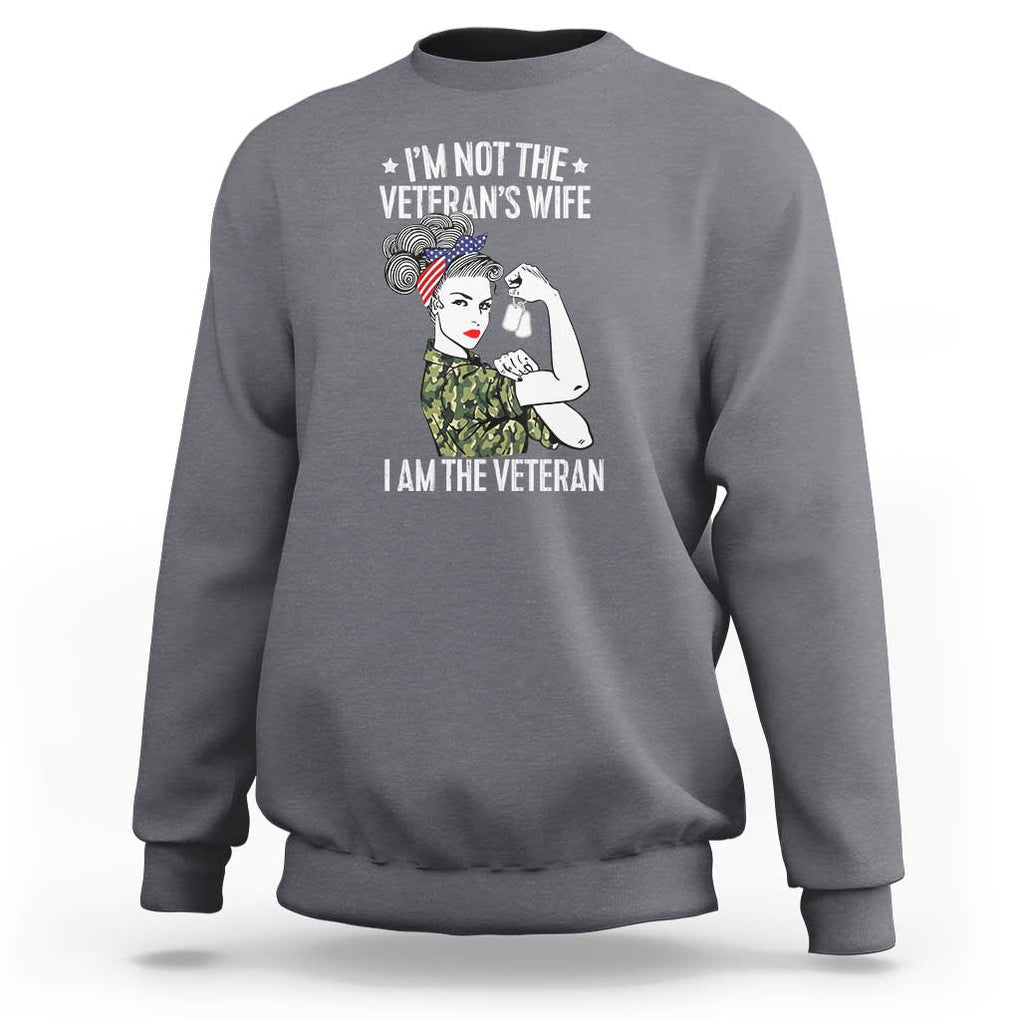 I'm Not the Veteran's Wife, I'm the Veteran Sweatshirt Patriotic Military Women TS01 Charcoal Print Your Wear