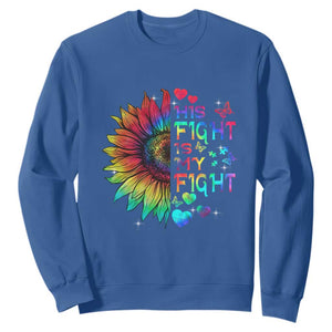 Sunflower Autism Sweatshirt His Fight is My Fight Rainbow TS01 Royal Blue Printyourwear