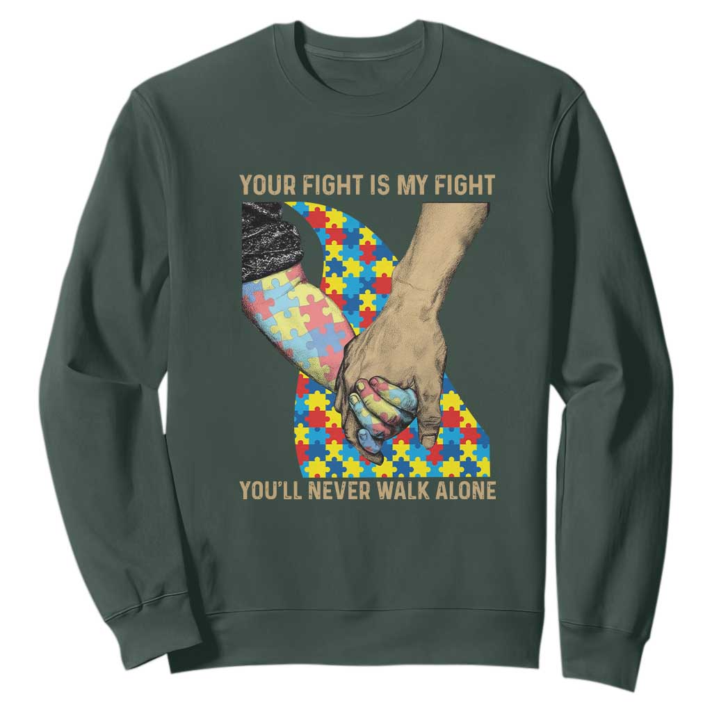 Autism Support Sweatshirt Your Fight Is My Fight Together Hand In Hand TS01 Dark Forest Green Printyourwear