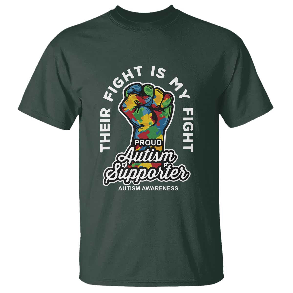 Proud Autism Supporter T Shirt Their Fight is My Fight Raised Fist Fighters TS01 Dark Forest Green Printyourwear