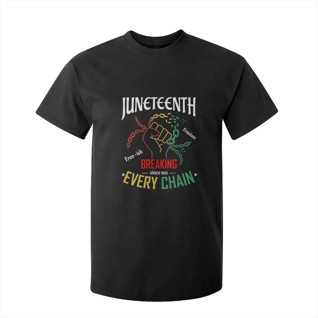 Juneteenth 1865 T Shirt For Kid Breaking Every Chain Freeish Black Freedom TS01 Black Print Your Wear
