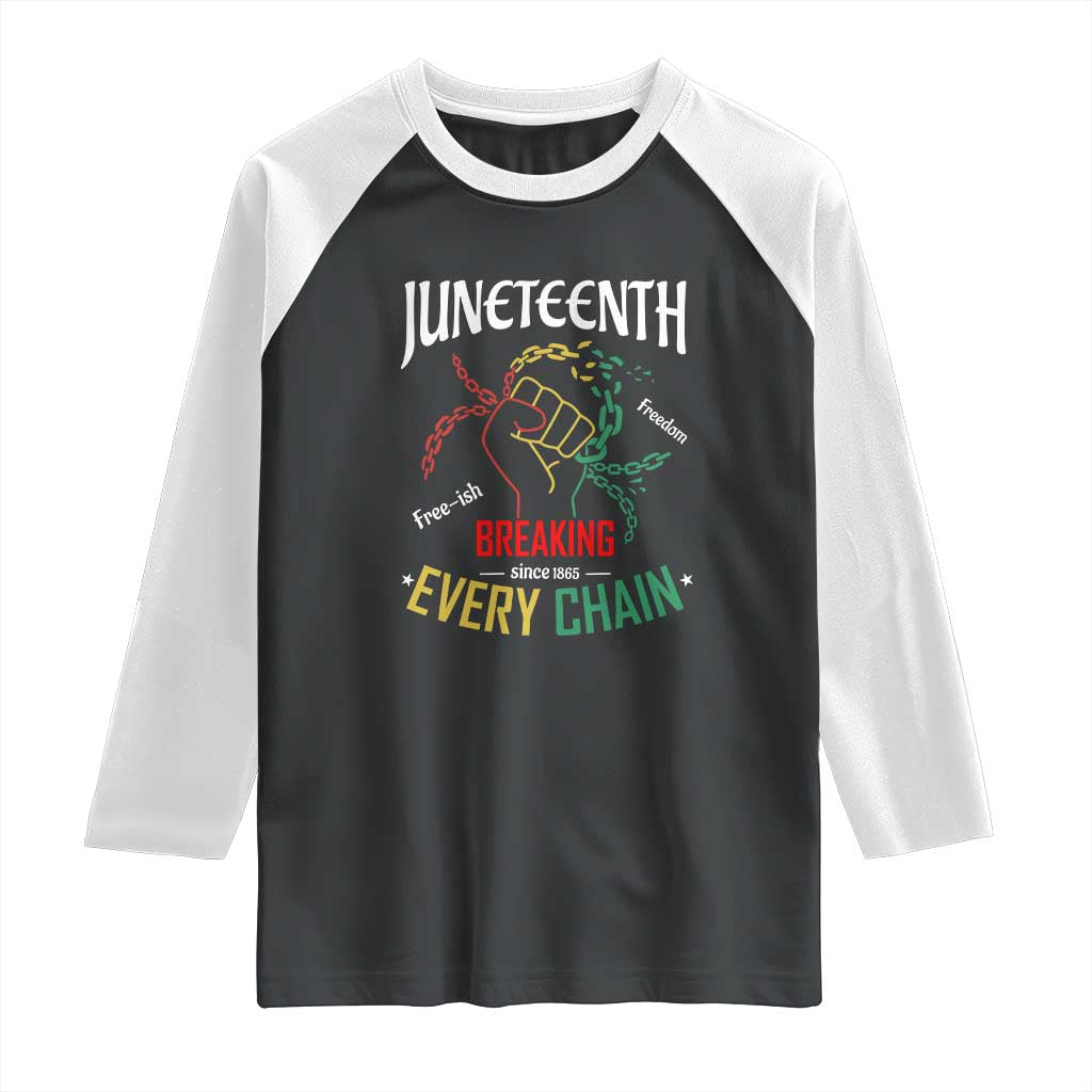 Juneteenth 1865 Raglan Shirt Breaking Every Chain Freeish Black Freedom TS01 Black White Print Your Wear
