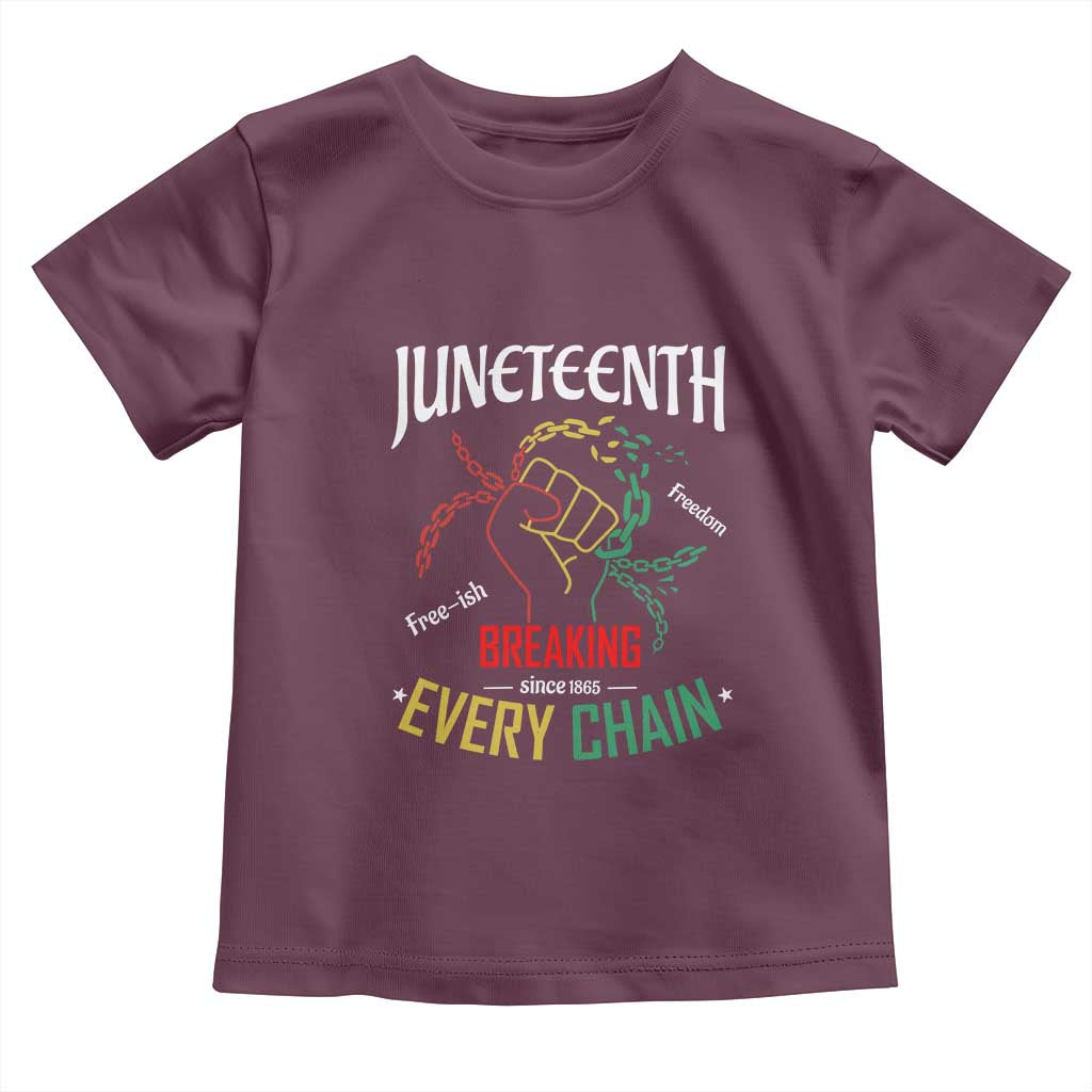 Juneteenth 1865 Toddler T Shirt Breaking Every Chain Freeish Black Freedom TS01 Maroon Print Your Wear