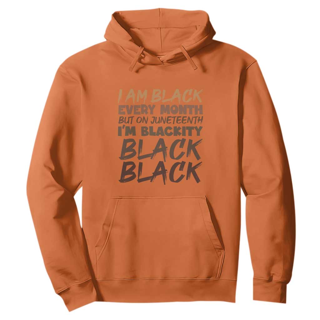 Black History Hoodie But On Juneteenth I'm Blackity TS01 Orange Printyourwear