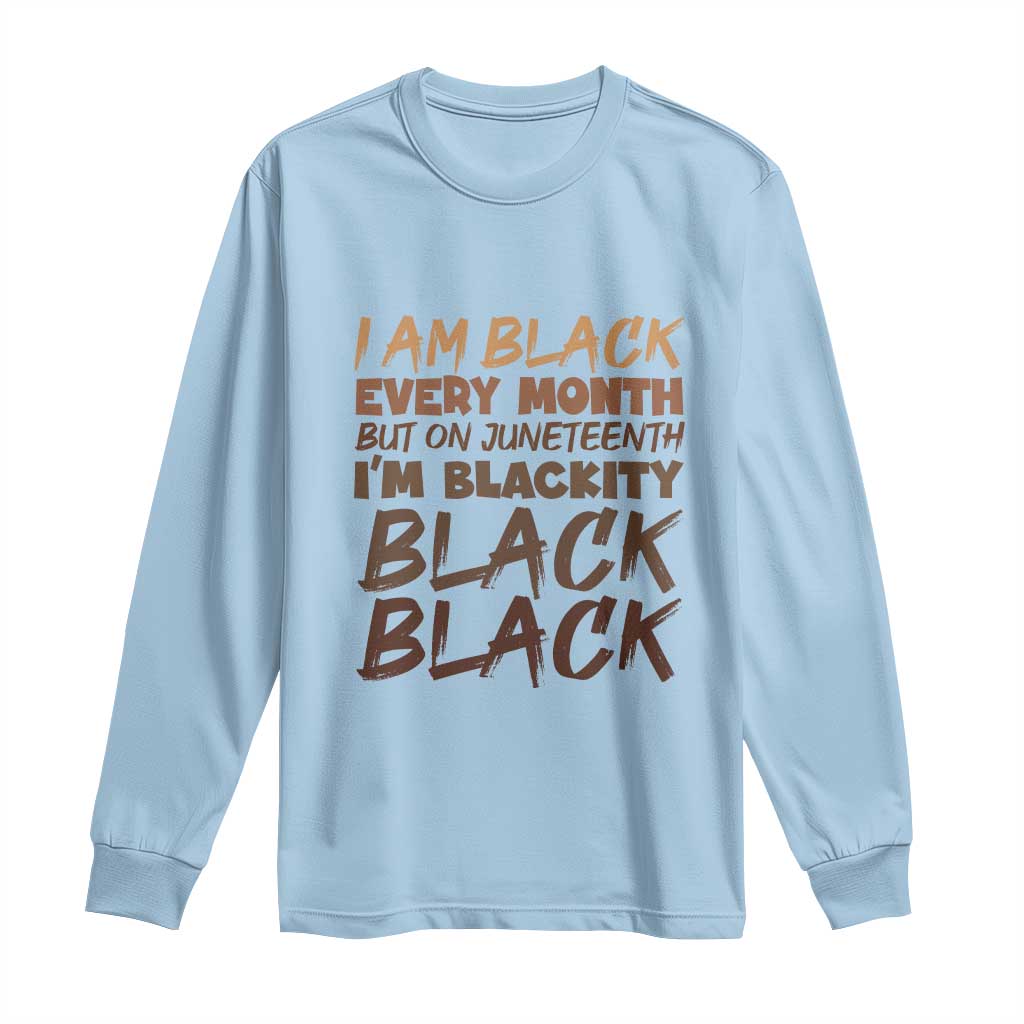 Black History Pride Long Sleeve Shirt But On Juneteenth I'm Blackity TS01 Light Blue Print Your Wear