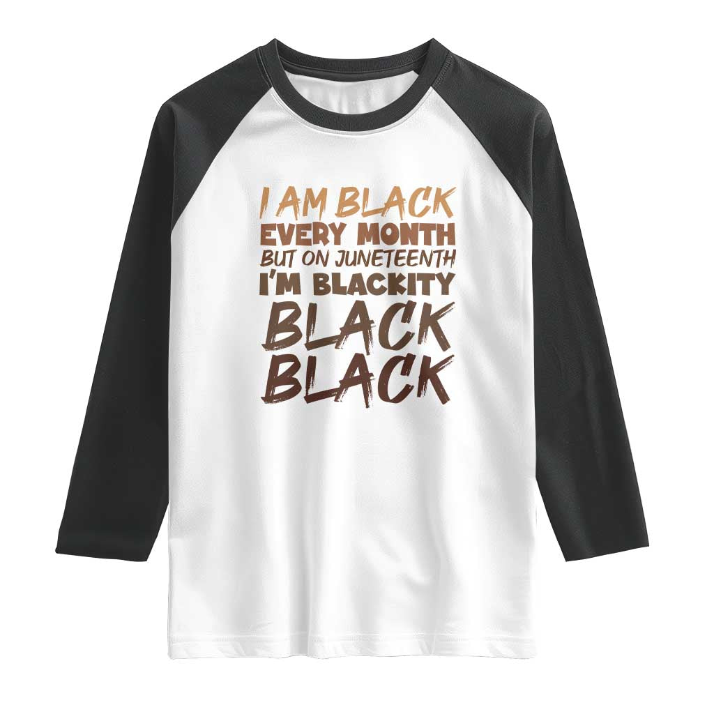 Black History Pride Raglan Shirt But On Juneteenth I'm Blackity TS01 White Black Print Your Wear