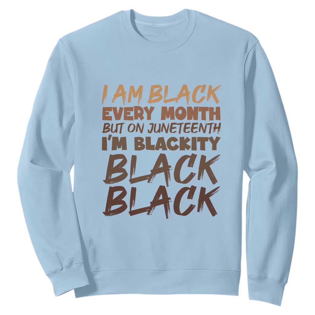 Black History Sweatshirt But On Juneteenth I'm Blackity TS01 Light Blue Printyourwear