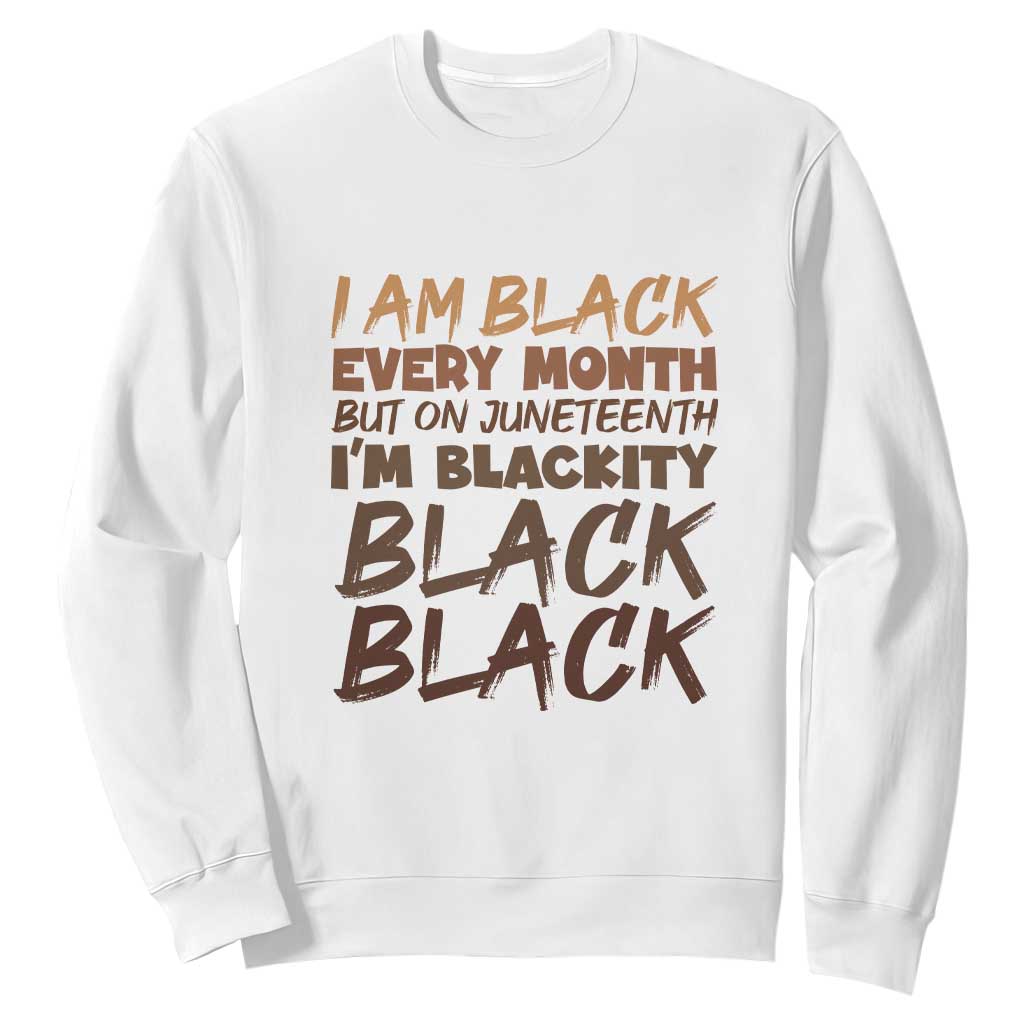 Black History Sweatshirt But On Juneteenth I'm Blackity TS01 White Printyourwear