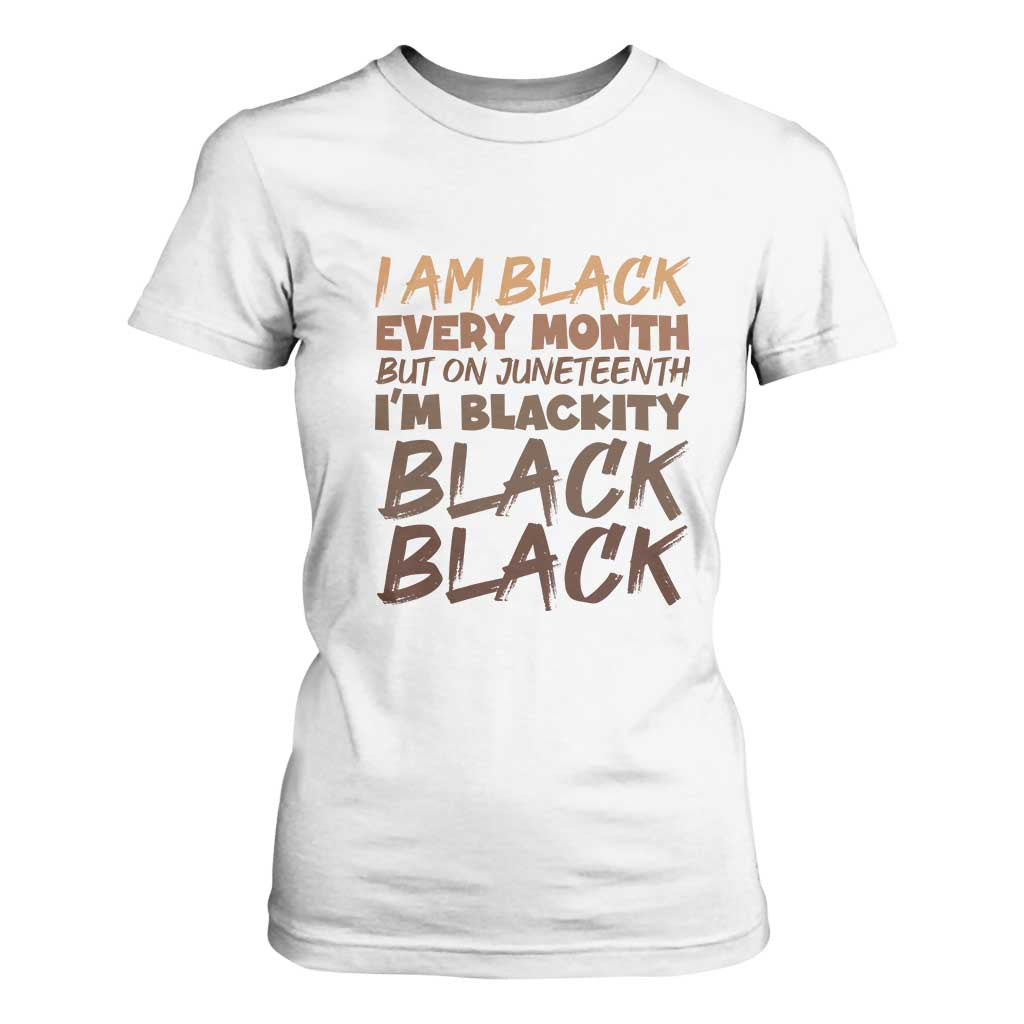 Black History Pride T Shirt For Women But On Juneteenth I'm Blackity TS01 White Print Your Wear
