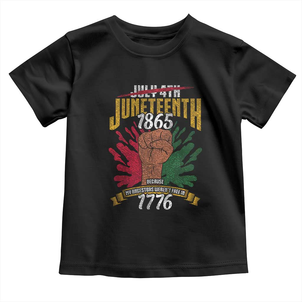 Juneteenth Since 1865 Toddler T Shirt My Ancestors Weren't Free In 1776 TS01 Black Print Your Wear