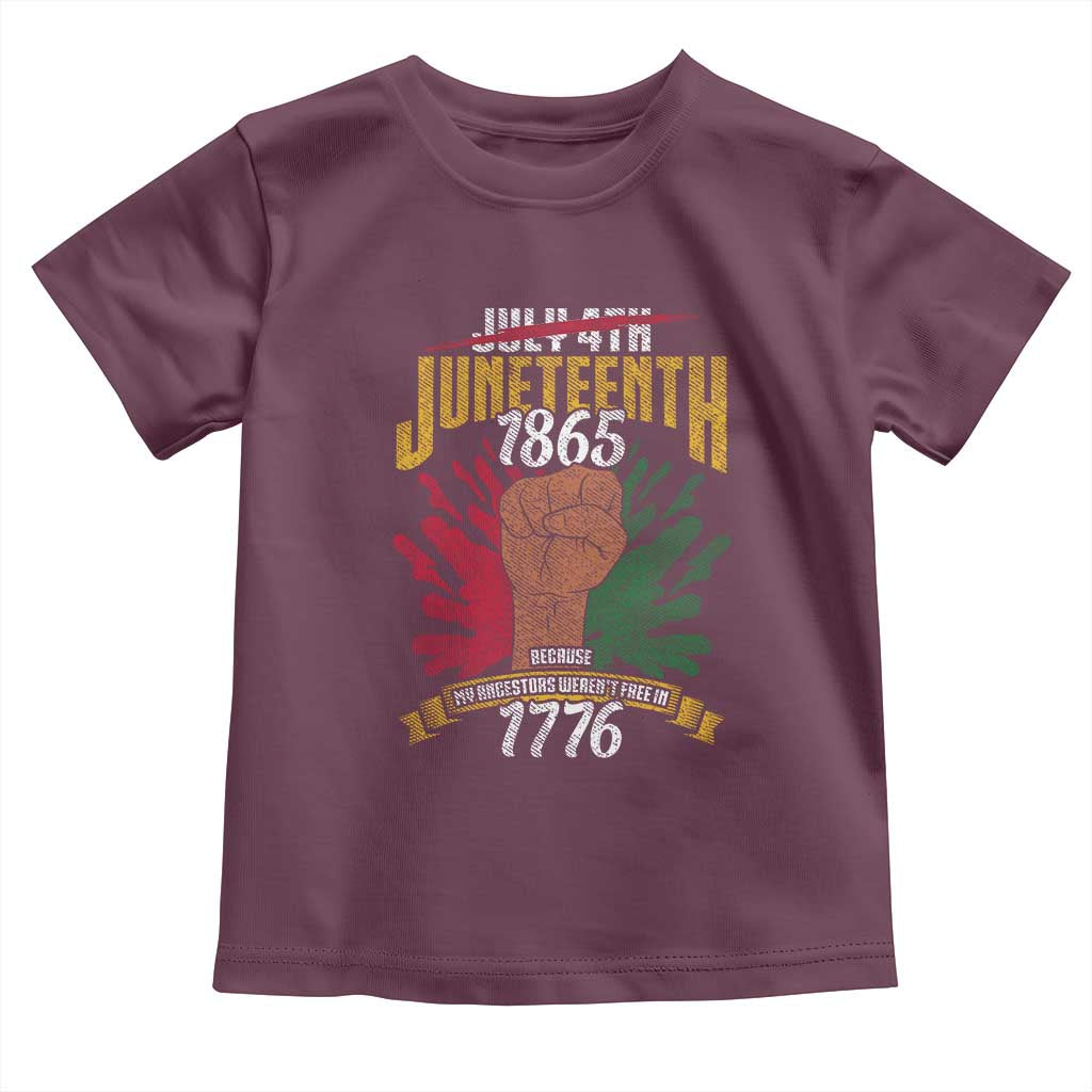Juneteenth Since 1865 Toddler T Shirt My Ancestors Weren't Free In 1776 TS01 Maroon Print Your Wear