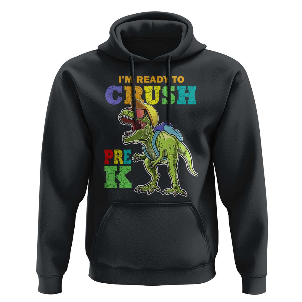 Dinosaur Pre-K Hoodie I'm Ready To Crush Pre-K, 1st Day of School Boy TS01 Black Print Your Wear
