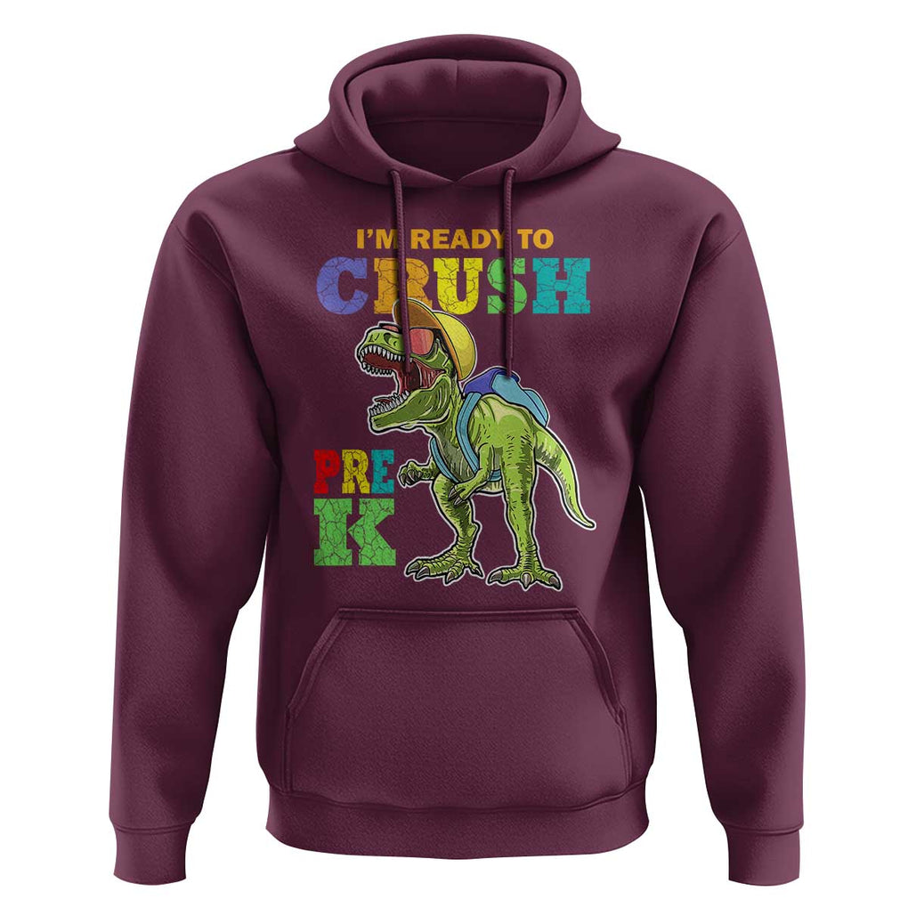 Dinosaur Pre-K Hoodie I'm Ready To Crush Pre-K, 1st Day of School Boy TS01 Maroon Print Your Wear