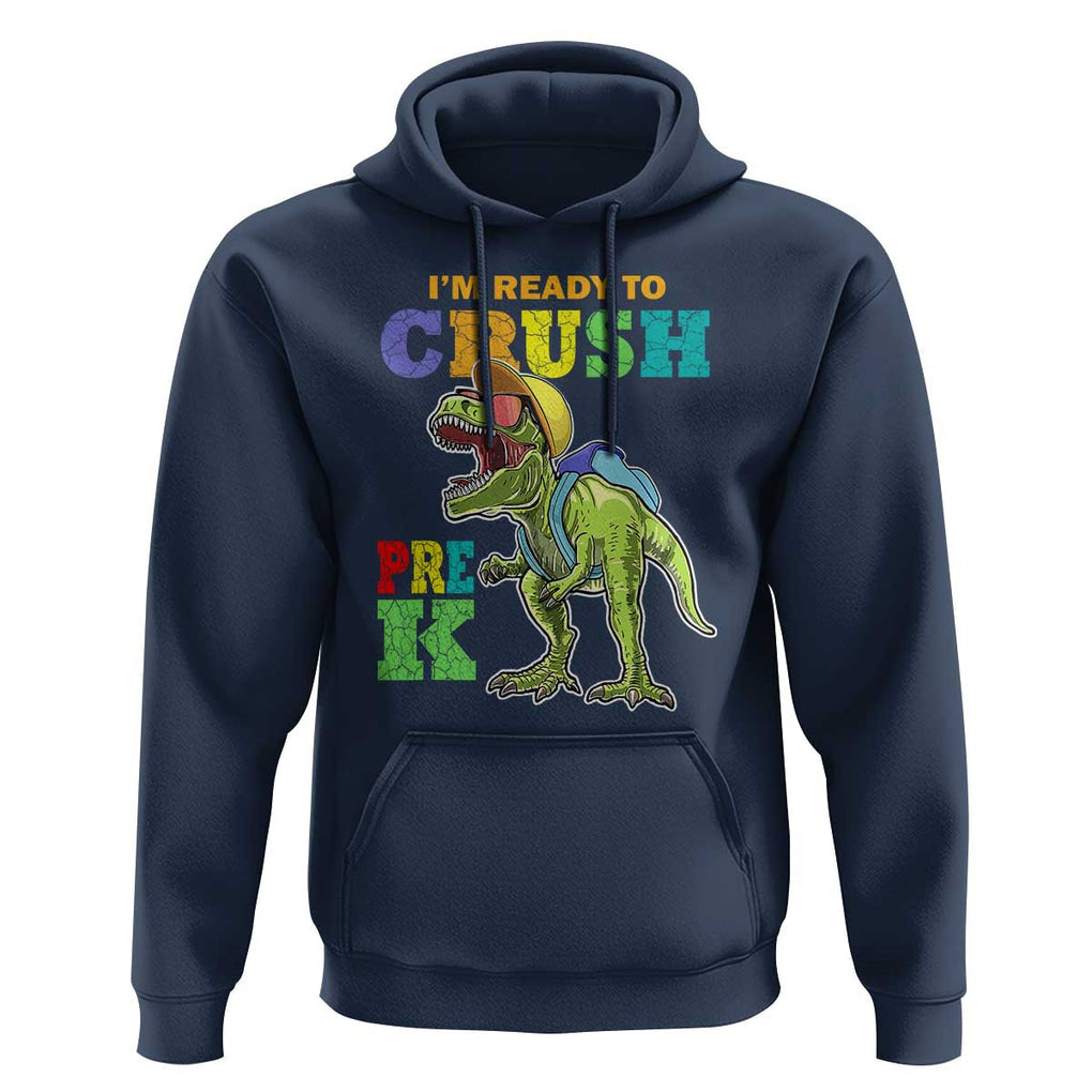 Dinosaur Pre-K Hoodie I'm Ready To Crush Pre-K, 1st Day of School Boy TS01 Navy Print Your Wear