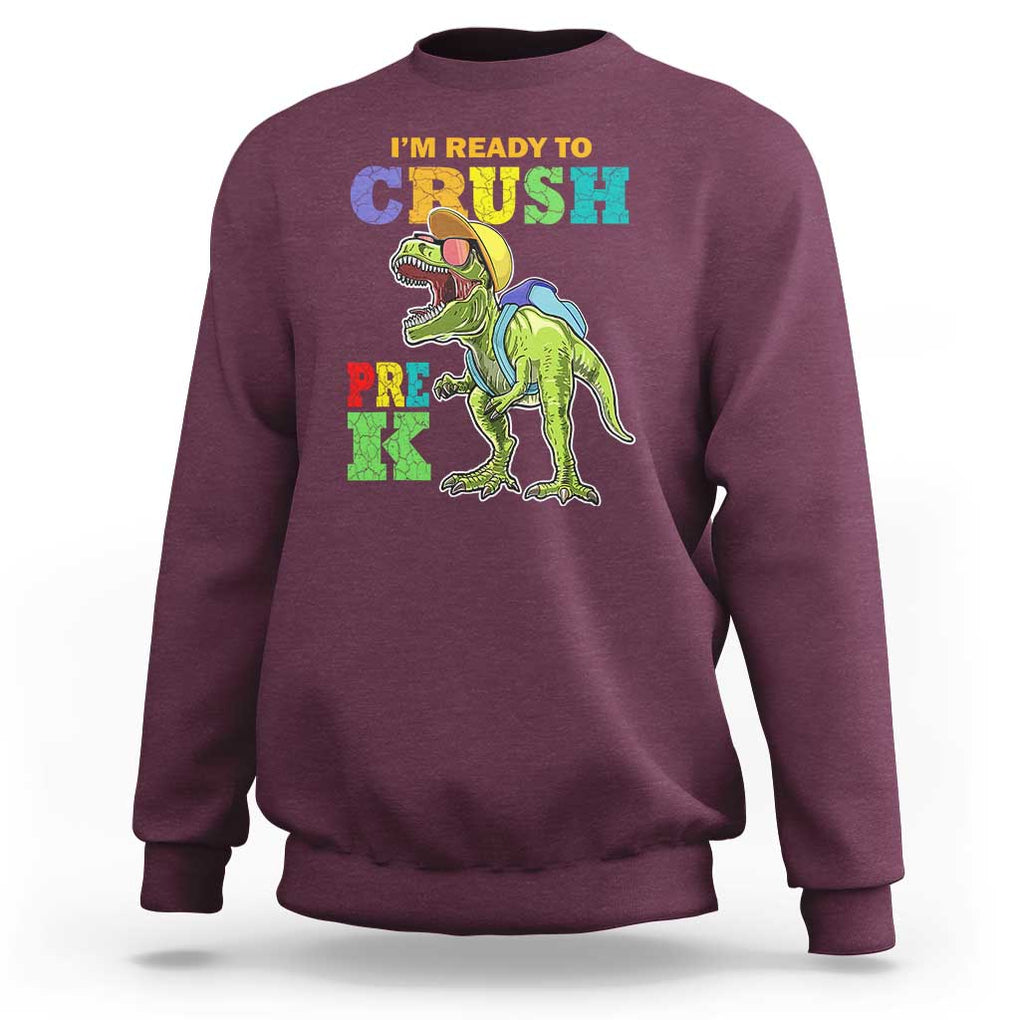 Dinosaur Pre-K Sweatshirt I'm Ready To Crush Pre-K, 1st Day of School Boy TS01 Maroon Print Your Wear