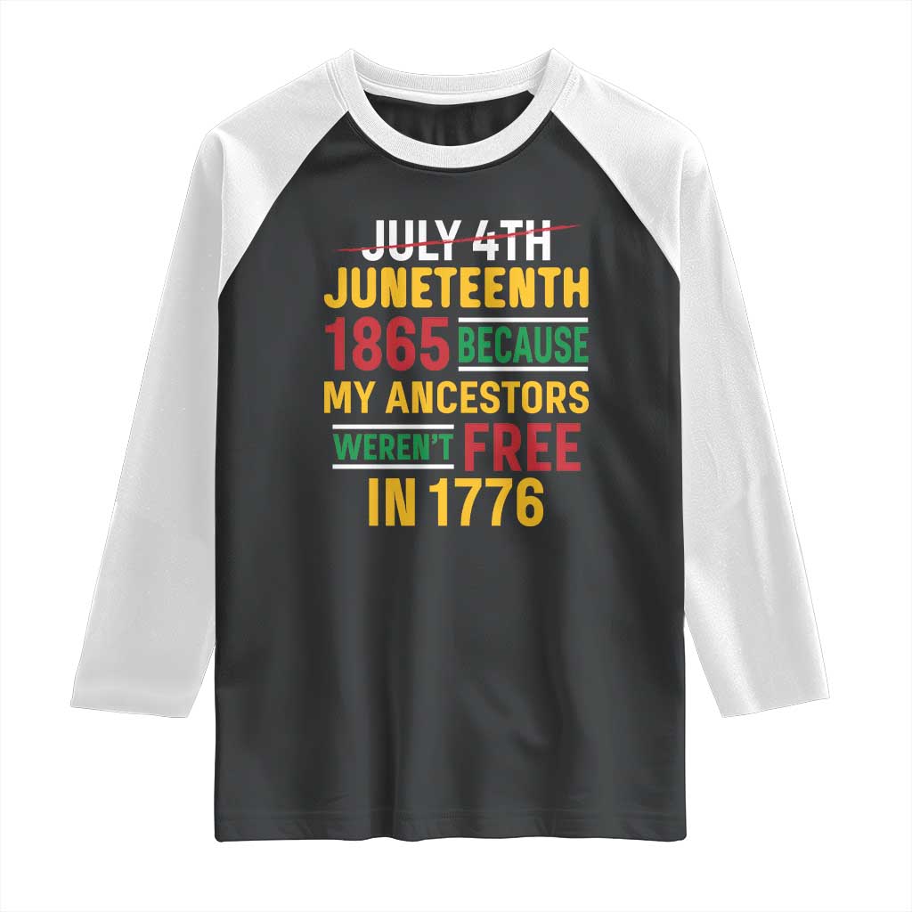 Juneteenth 1865 Raglan Shirt Not July 4th Because My Ancestors Weren't Free in 1776 TS01 Black White Print Your Wear