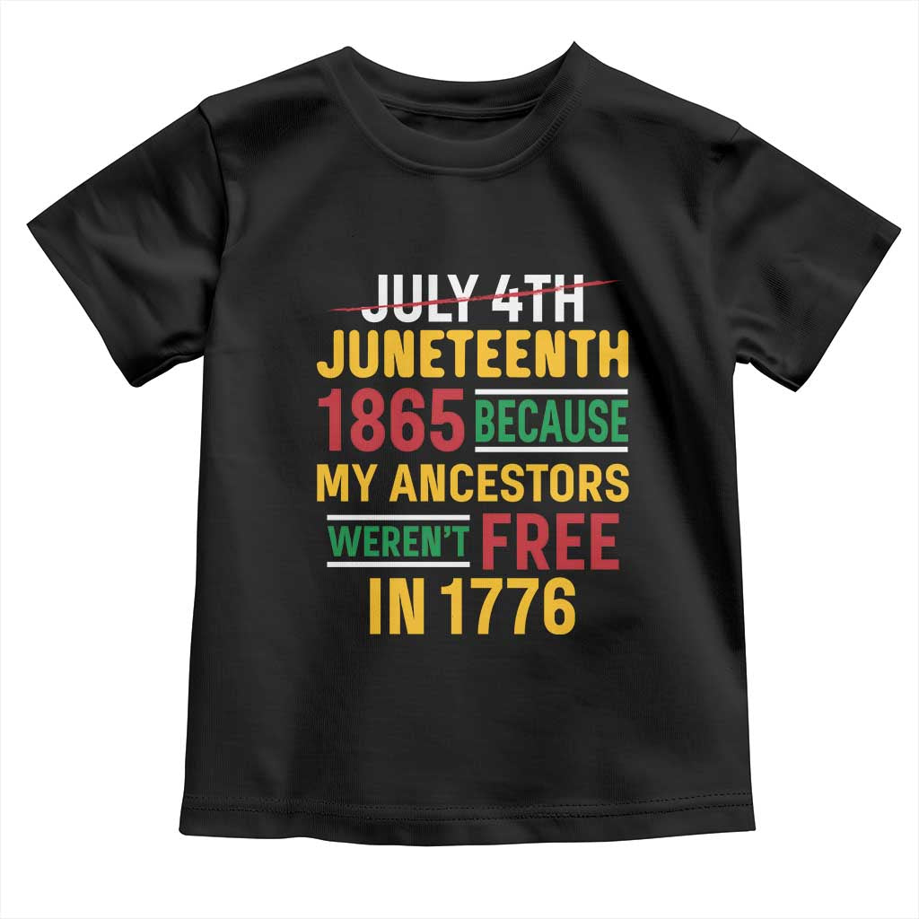 Juneteenth 1865 Toddler T Shirt Not July 4th Because My Ancestors Weren't Free in 1776 TS01 Black Print Your Wear