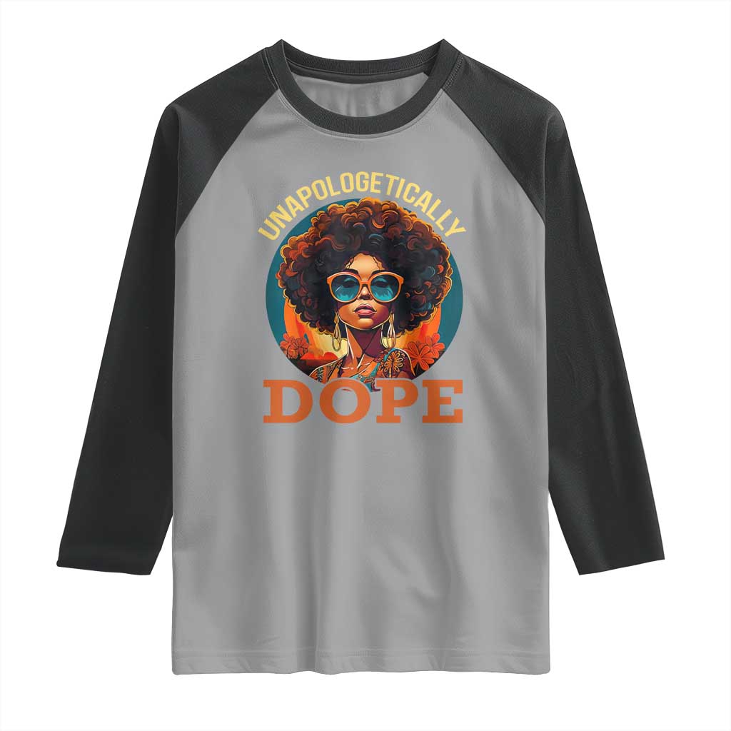 Black Women Unapologetically Dope Raglan Shirt Juneteenth Black History TS01 Sport Gray Black Print Your Wear