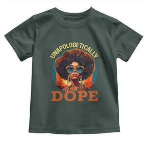 Black Women Unapologetically Dope Toddler T Shirt Juneteenth Black History TS01 Dark Forest Green Print Your Wear
