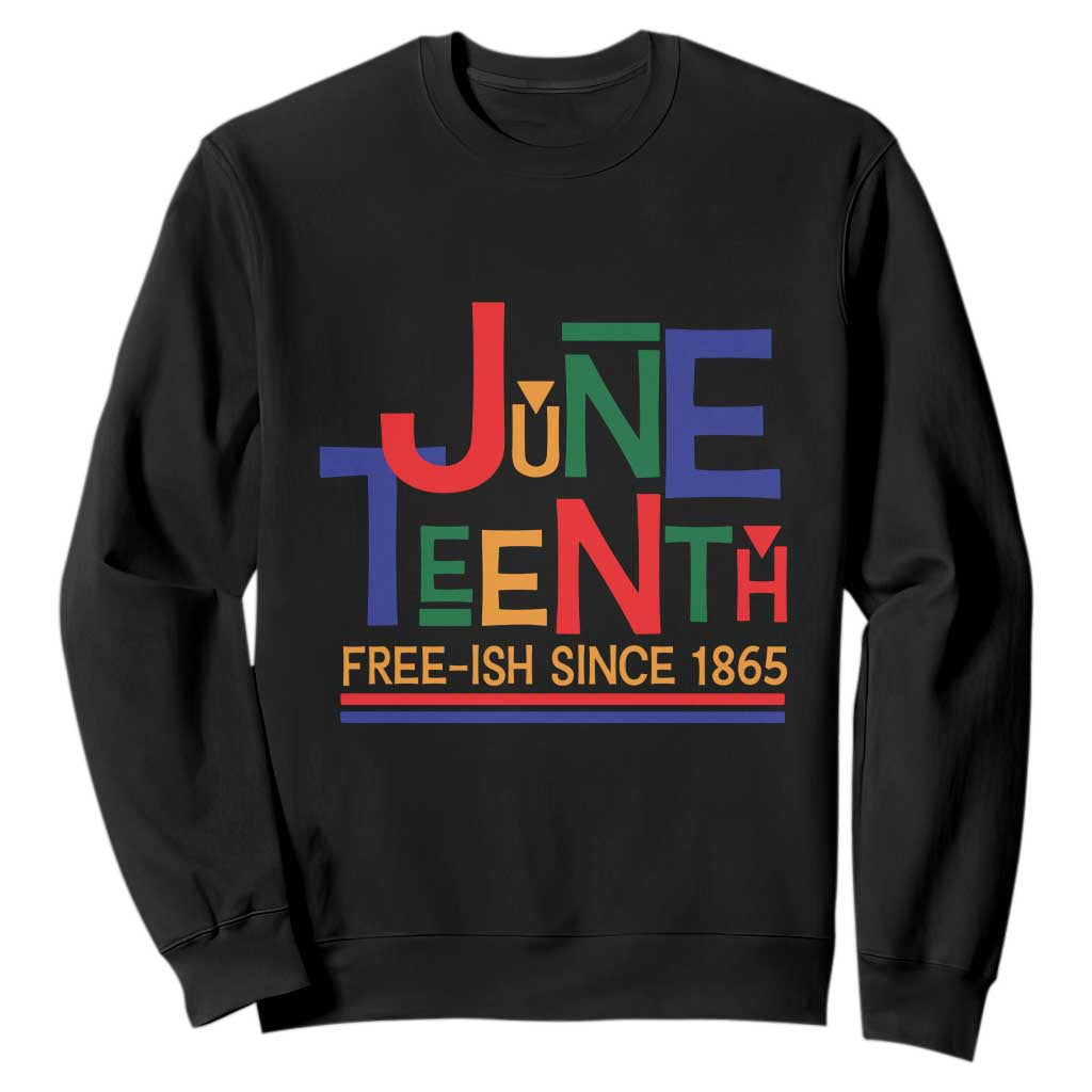 Free Ish Sweatshirt Juneteenth Celebration Since 1865 Retro TS01 Black Print Your Wear