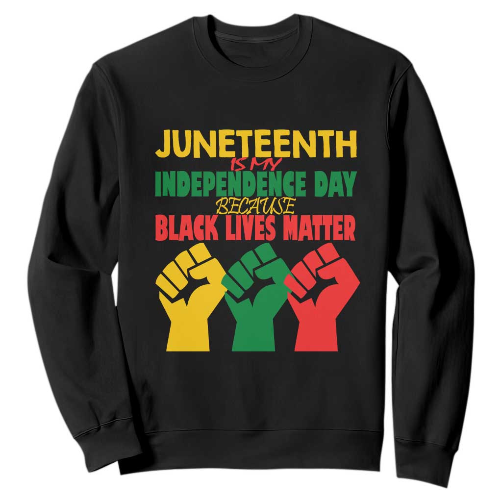 Juneteenth Is My Independence Day Sweatshirt Because BLM TS01 Black Printyourwear