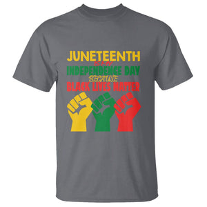 Juneteenth Is My Independence Day T Shirt Because BLM TS01 Charcoal Printyourwear