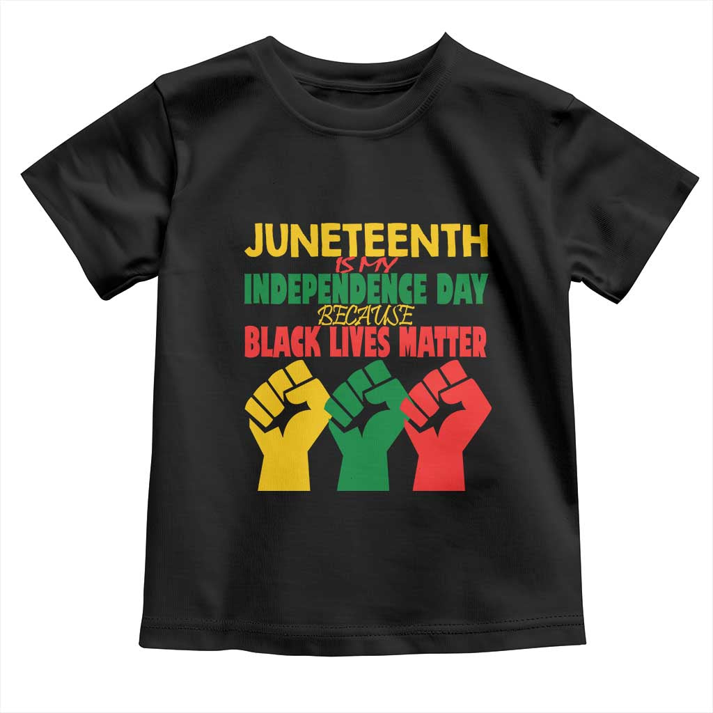 Juneteenth Is My Independence Day Toddler T Shirt Because BLM TS01 Black Print Your Wear