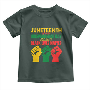 Juneteenth Is My Independence Day Toddler T Shirt Because BLM TS01 Dark Forest Green Print Your Wear