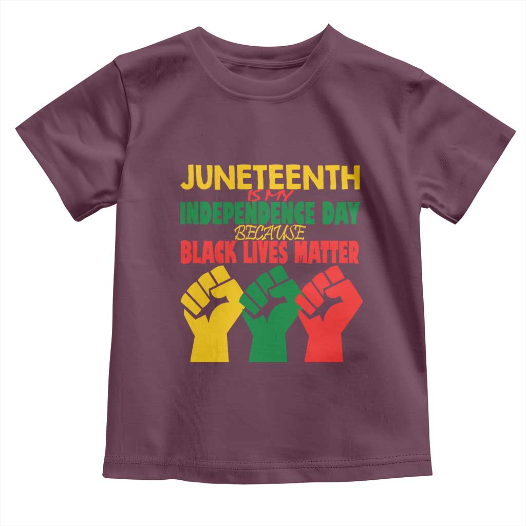 Juneteenth Is My Independence Day Toddler T Shirt Because BLM TS01 Maroon Print Your Wear
