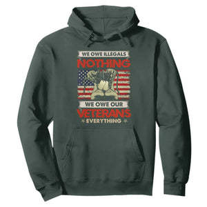 We Owe Illegals Nothing, We Owe Veterans Everything Hoodie Patriotic Military Support TS01 Dark Forest Green Print Your Wear
