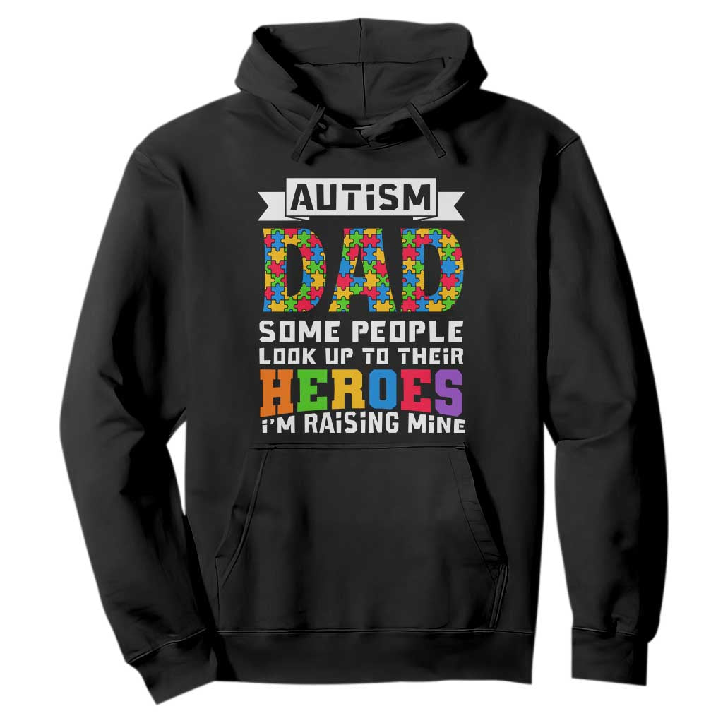 Autism Dad Hoodie Some People Look Up to Their Heroes I'm Raising Mine Puzzle Piece TS01 Black Printyourwear