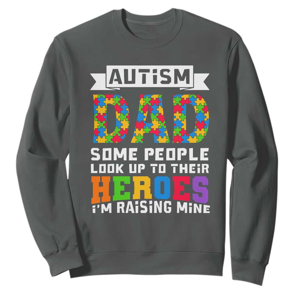 Autism Dad Sweatshirt Some People Look Up to Their Heroes I'm Raising Mine Puzzle Piece TS01 Dark Heather Printyourwear