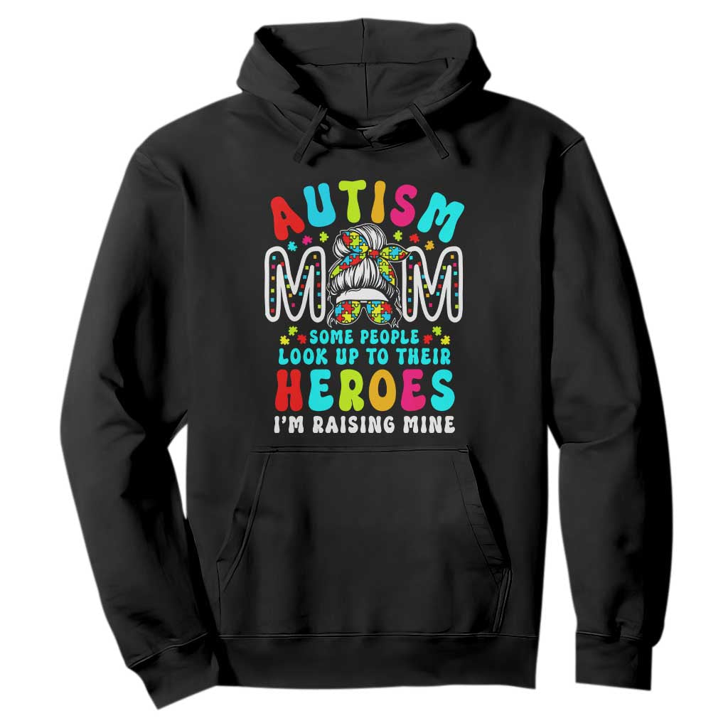 Autism Mom Hoodie Some People Look Up to Heroes I'm Raising Mine Messy Bun Mother TS01 Black Printyourwear