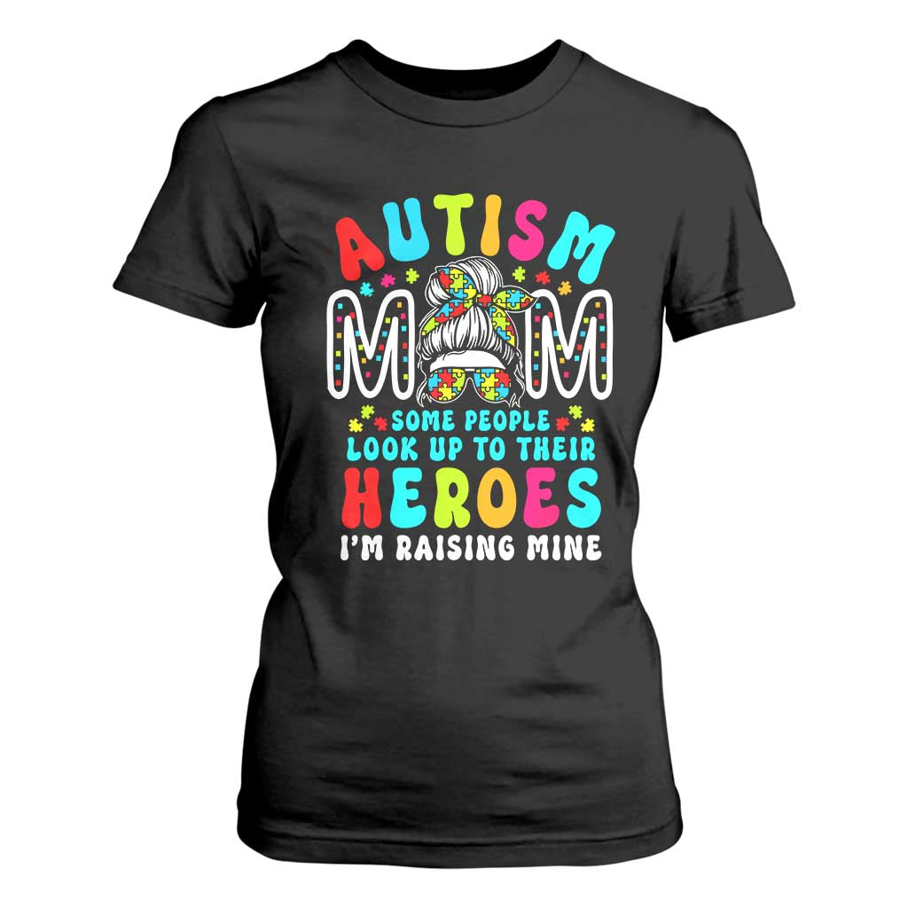 Autism Mom T Shirt For Women Some People Look Up to Heroes I'm Raising Mine Messy Bun Mother TS01 Black Printyourwear