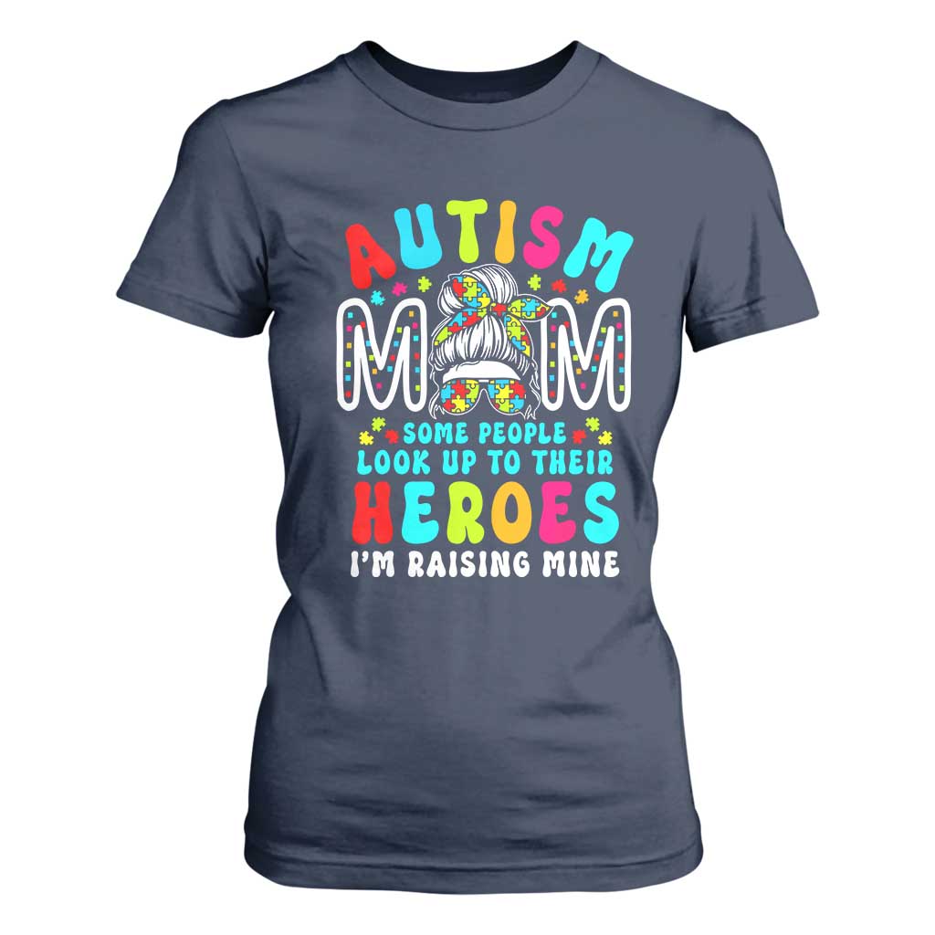 Autism Mom T Shirt For Women Some People Look Up to Heroes I'm Raising Mine Messy Bun Mother TS01 Navy Printyourwear