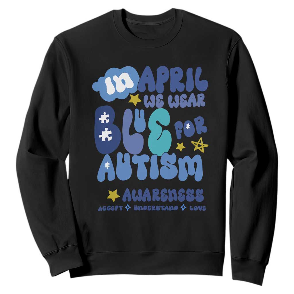 Autism Awareness Sweatshirt In April We Wear Blue Accept Understand Love TS01 Black Printyourwear