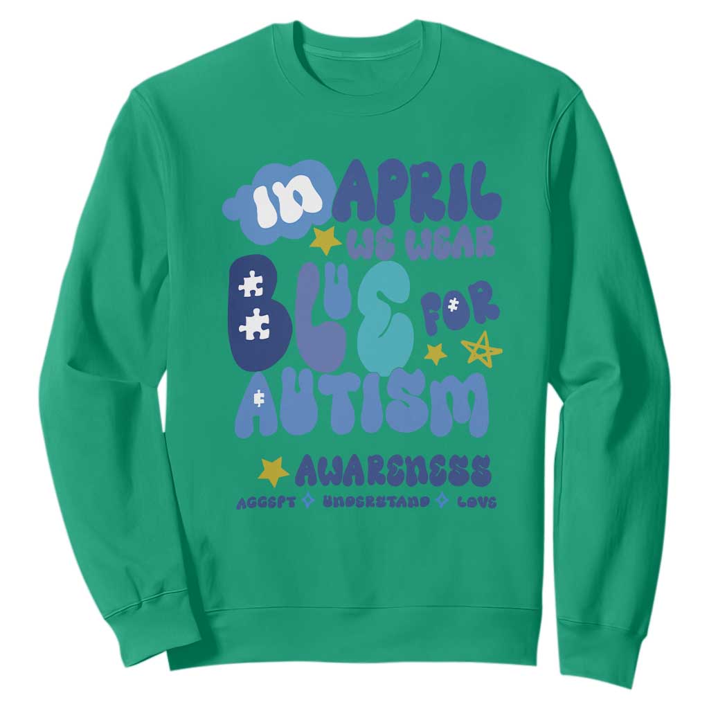 Autism Awareness Sweatshirt In April We Wear Blue Accept Understand Love TS01 Irish Green Printyourwear