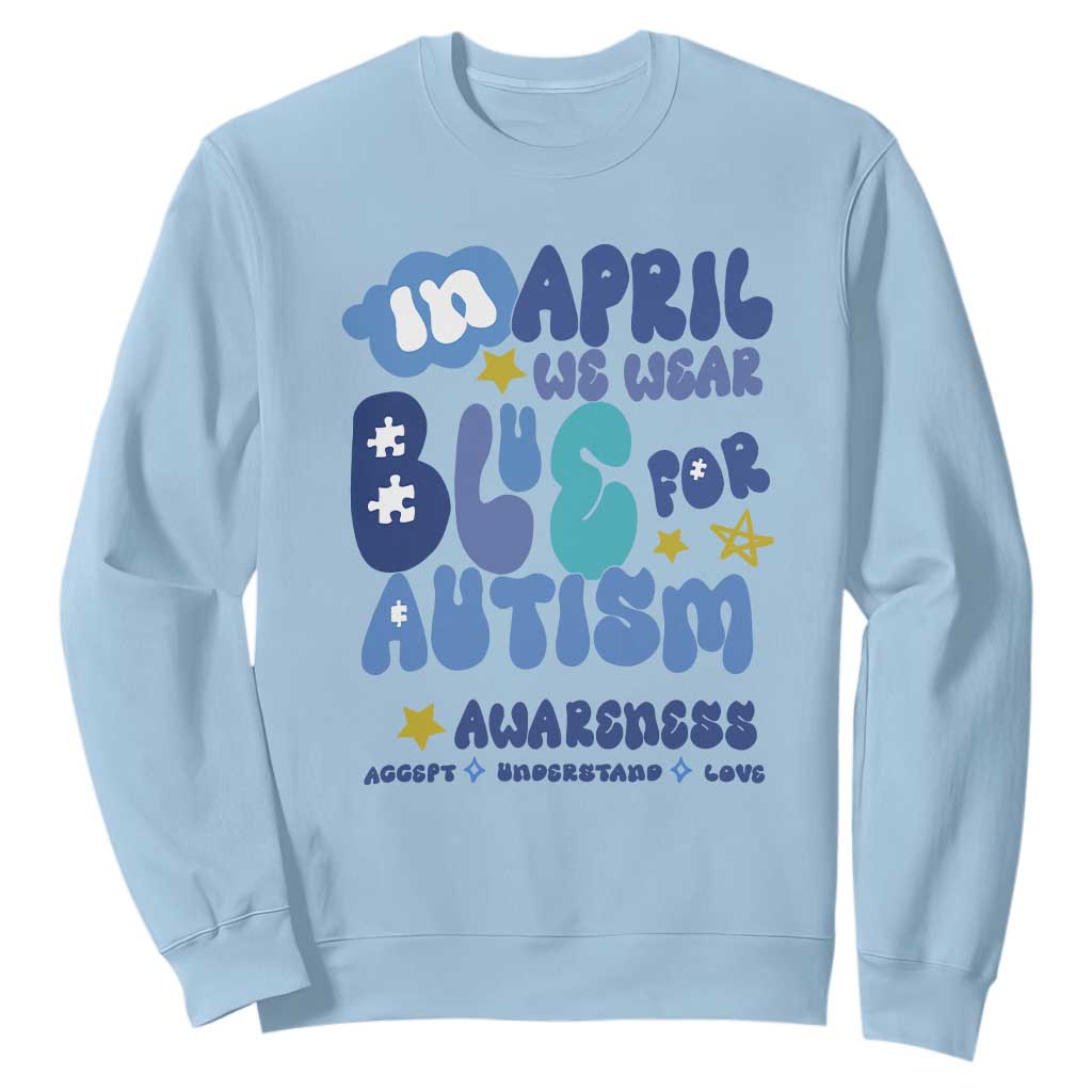 Autism Awareness Sweatshirt In April We Wear Blue Accept Understand Love TS01 Light Blue Printyourwear