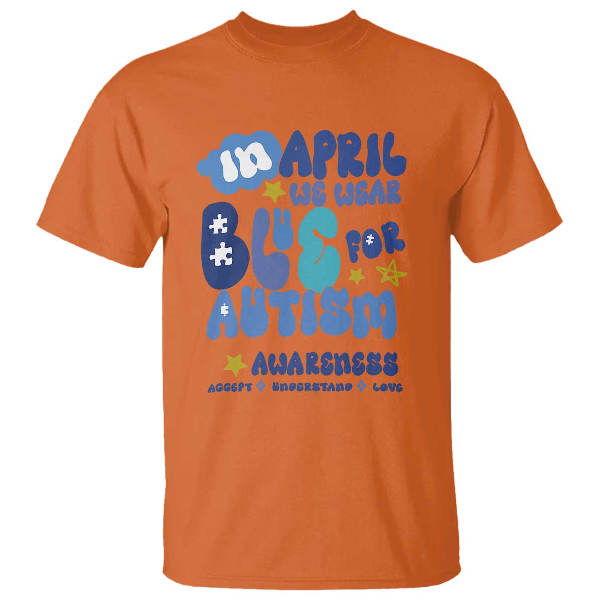 Autism Awareness T Shirt In April We Wear Blue Accept Understand Love TS01 Orange Printyourwear