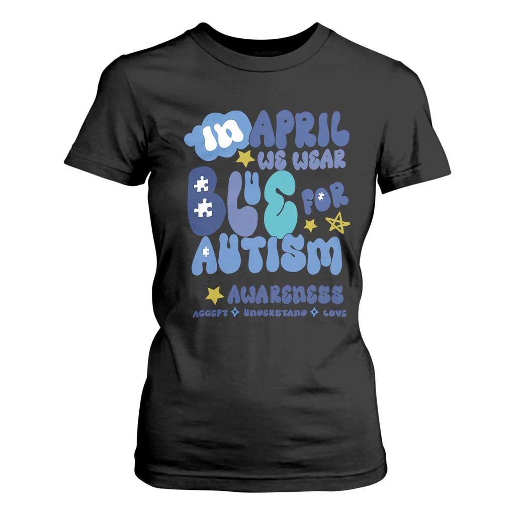 Autism Awareness T Shirt For Women In April We Wear Blue Accept Understand Love TS01 Black Printyourwear