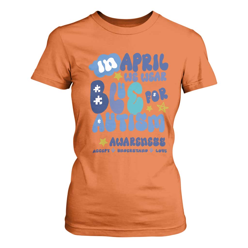 Autism Awareness T Shirt For Women In April We Wear Blue Accept Understand Love TS01 Orange Printyourwear