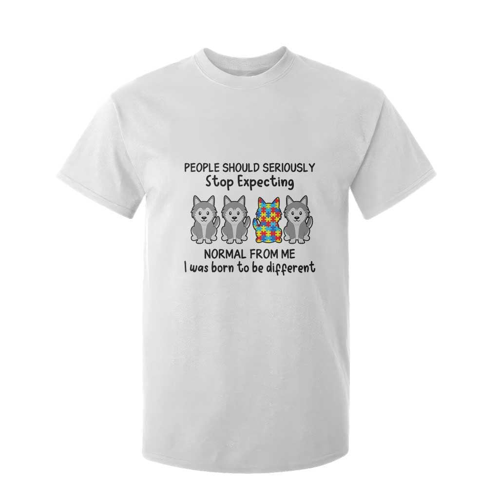 Cute Dog Autism T Shirt For Kid People Should Seriously Stop Expecting I Was Born To Be Different TS01 White Printyourwear