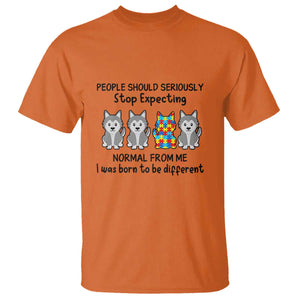 Cute Dog Autism T Shirt People Should Seriously Stop Expecting I Was Born To Be Different TS01 Orange Printyourwear