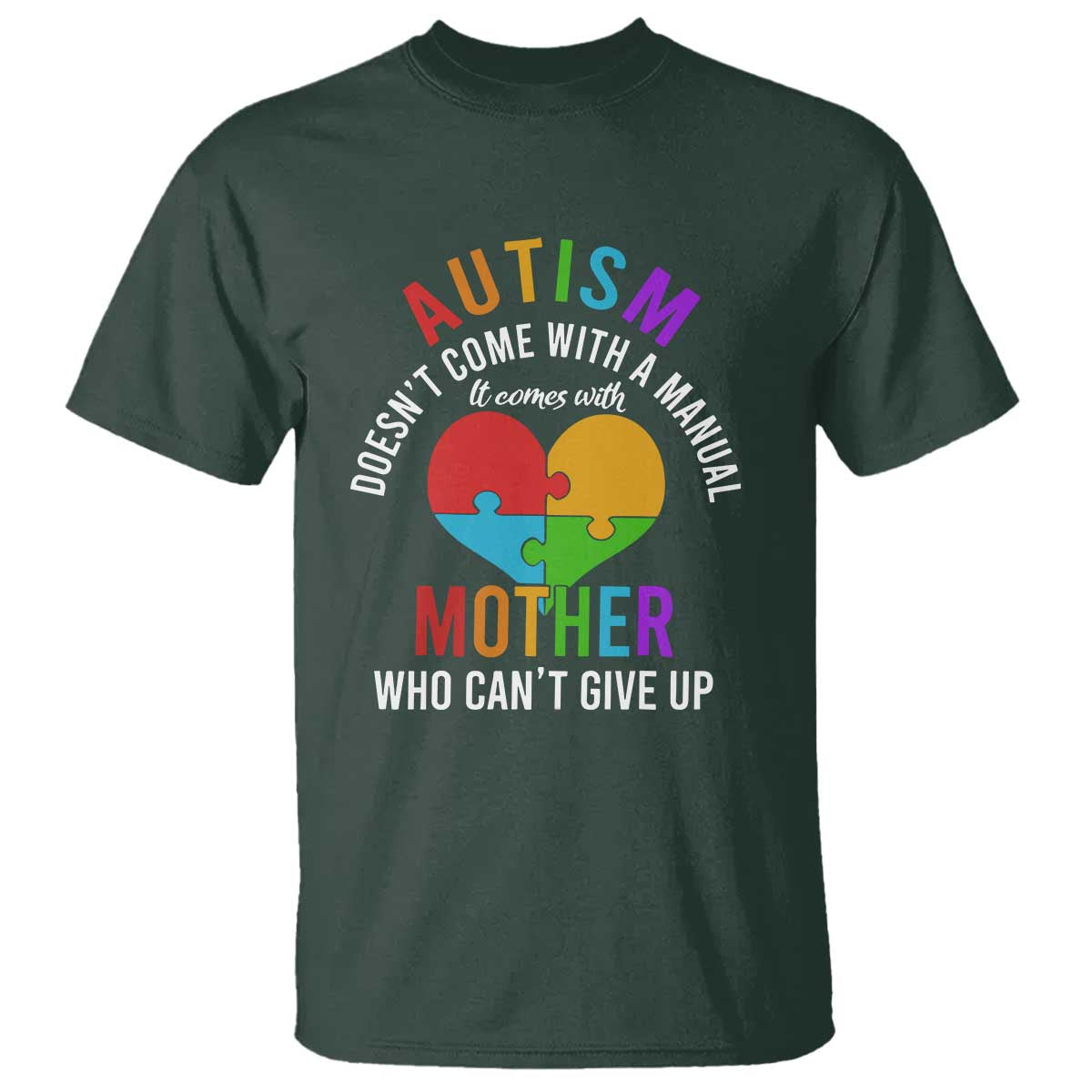 Autism Mom T Shirt It Comes With A Mother Who Can't Give Up TS01 Dark Forest Green Printyourwear