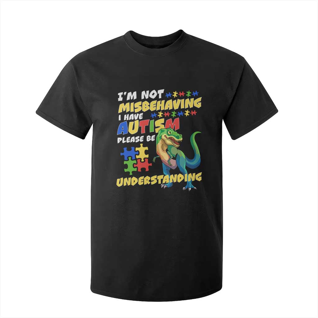 Dinosaur Autism T Shirt For Kid I'm Not Misbehaving I Have Autism Please Be Understanding TS01 Black Printyourwear