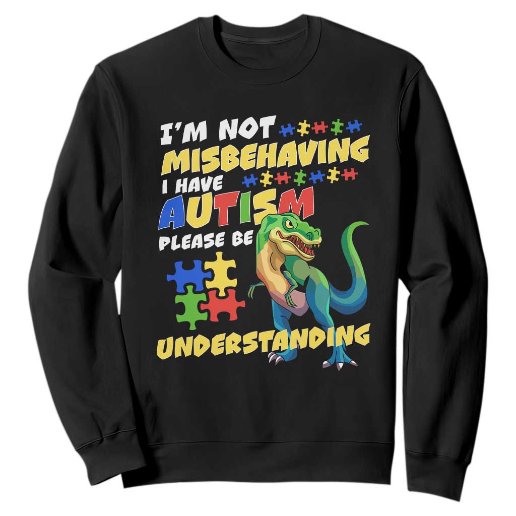 Dinosaur Autism Sweatshirt I'm Not Misbehaving I Have Autism Please Be Understanding TS01 Black Printyourwear