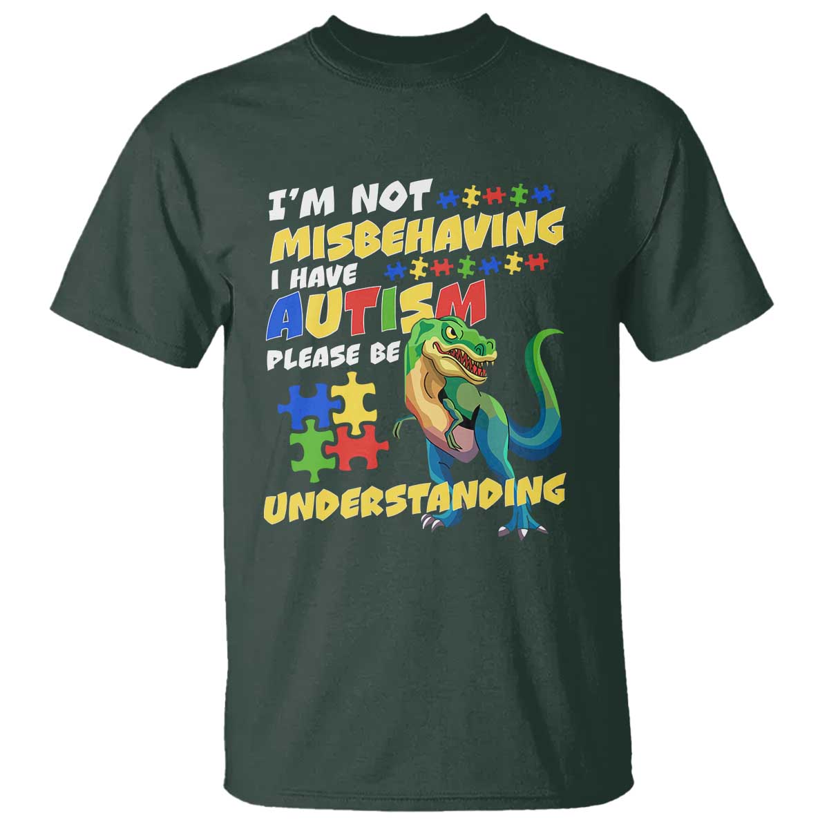Dinosaur Autism T Shirt I'm Not Misbehaving I Have Autism Please Be Understanding TS01 Dark Forest Green Printyourwear