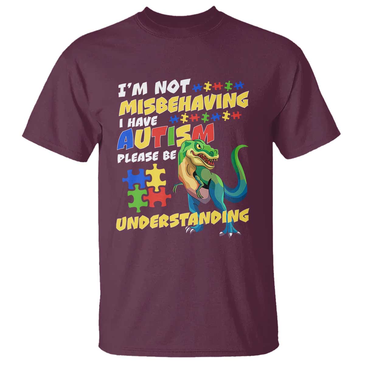 Dinosaur Autism T Shirt I'm Not Misbehaving I Have Autism Please Be Understanding TS01 Maroon Printyourwear