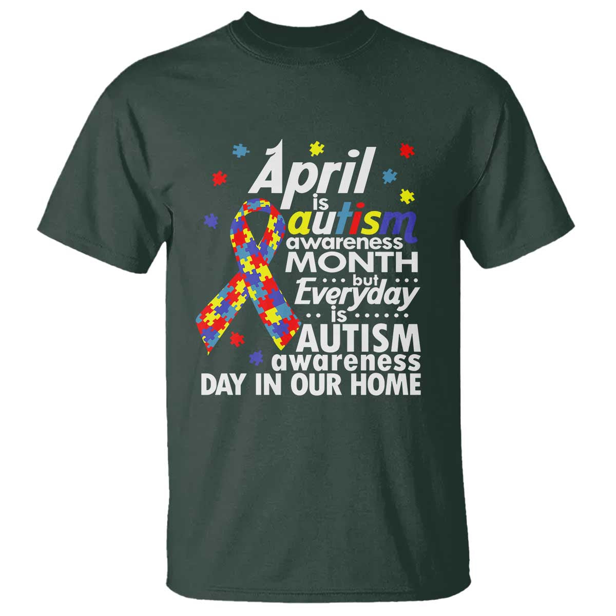 Autism Awareness T Shirt Everyday In Our Home Spectrum Puzzle Ribbon TS01 Dark Forest Green Printyourwear